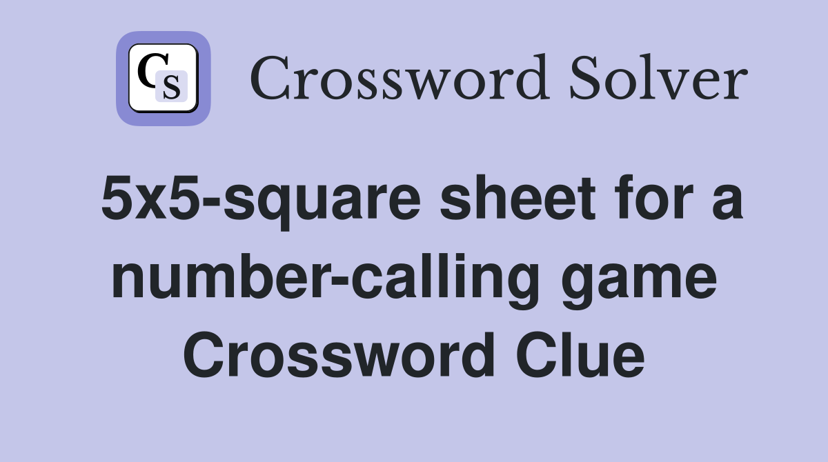 5x5-square sheet for a number-calling game Crossword Clue