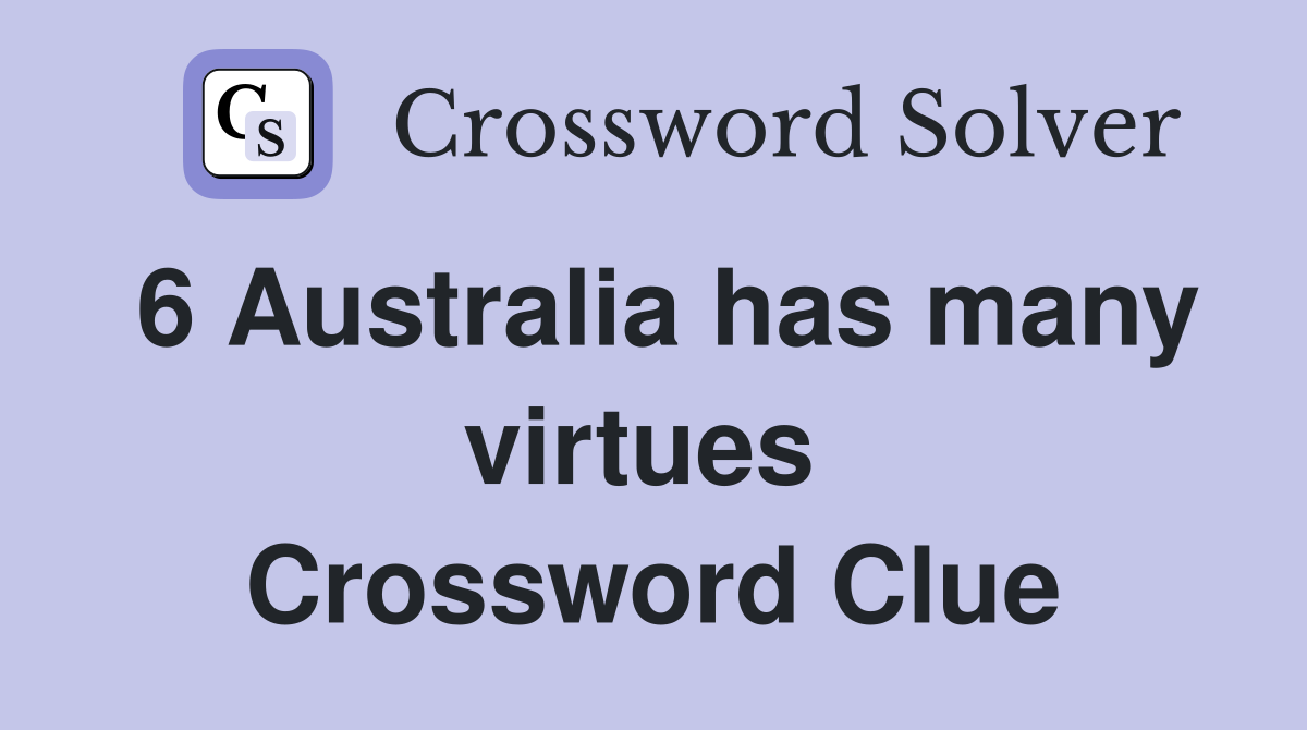 6 Australia has many virtues  Crossword Clue