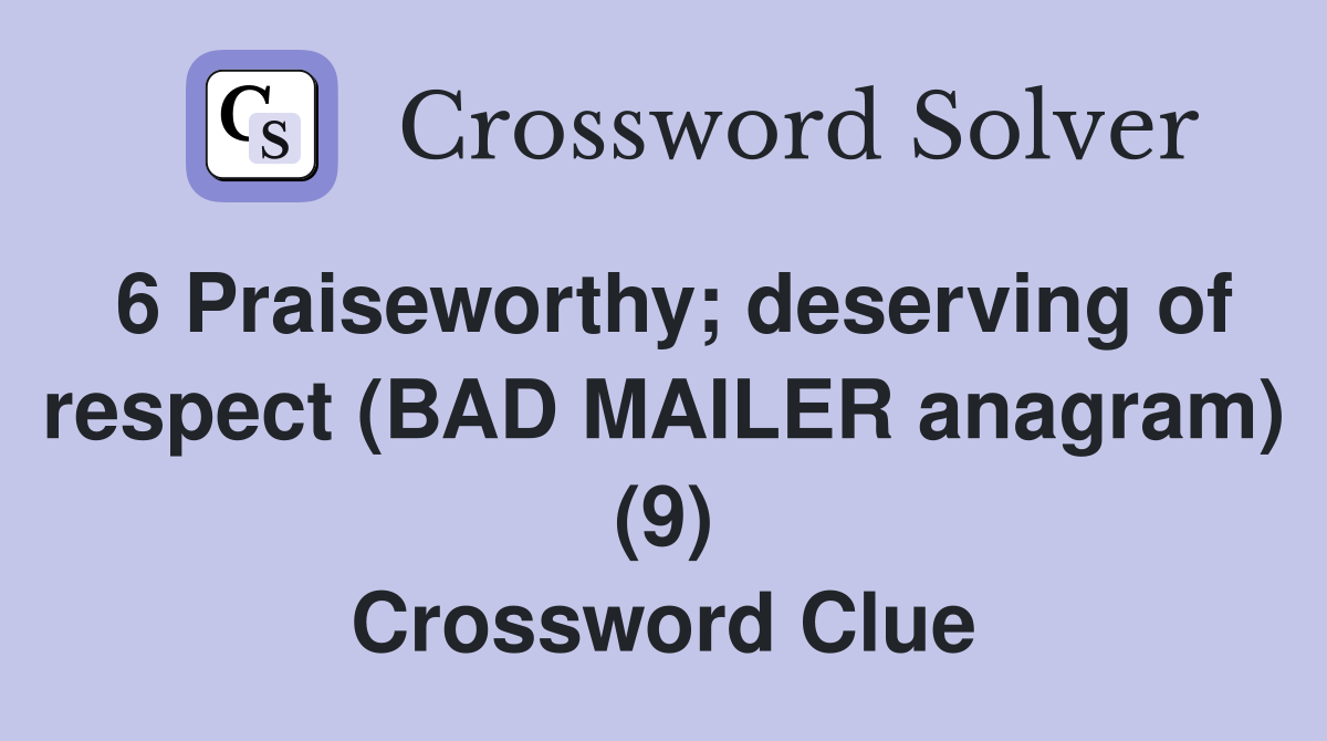 6 Praiseworthy; deserving of respect (BAD MAILER anagram) (9) Crossword Clue