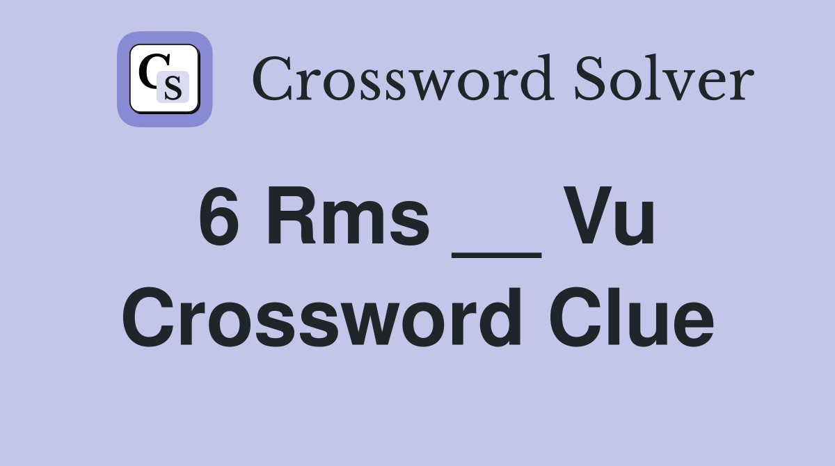 6 Rms __ Vu Crossword Clue