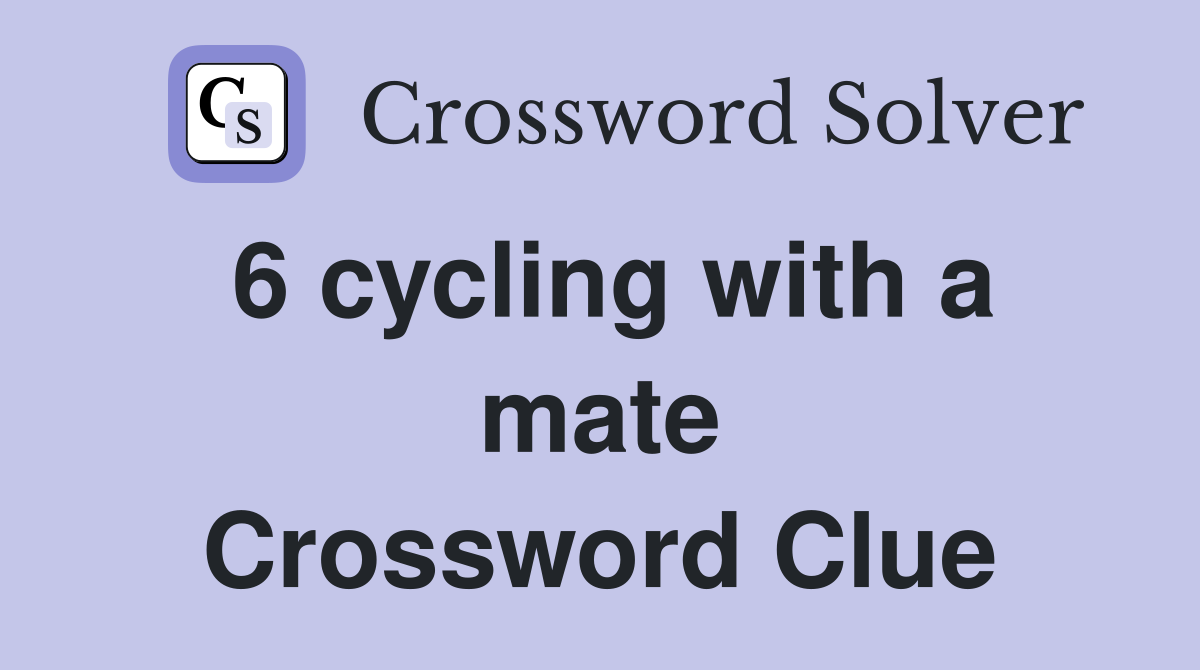 6 cycling with a mate Crossword Clue