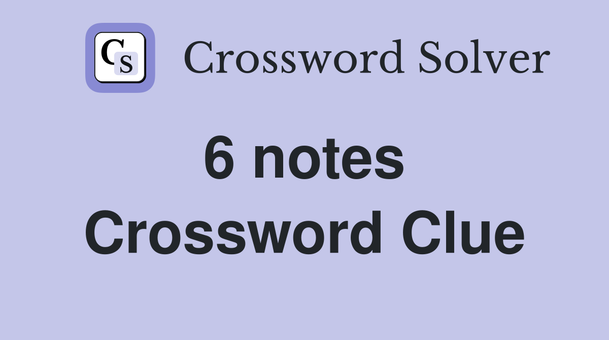6 notes  Crossword Clue