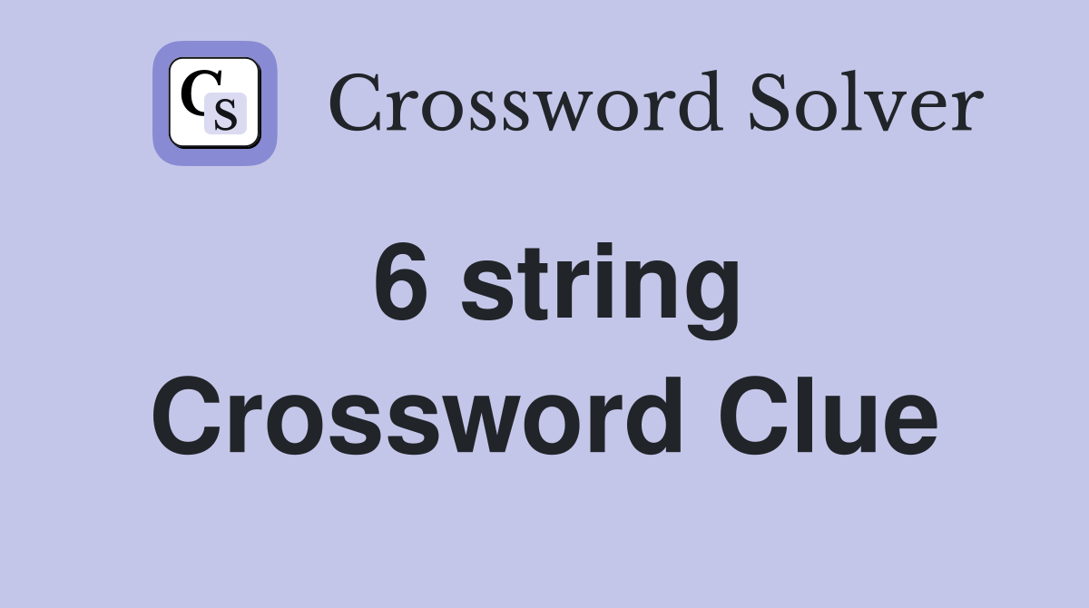 6 string Crossword Clue