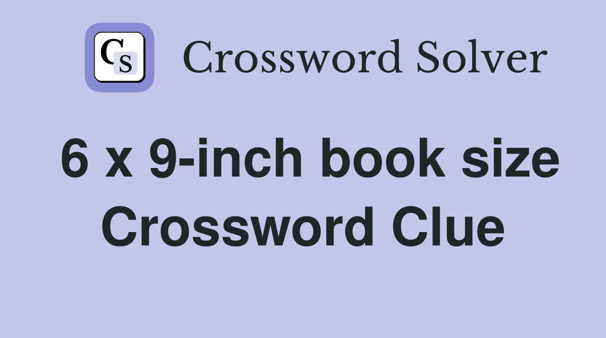 6 x 9-inch book size Crossword Clue