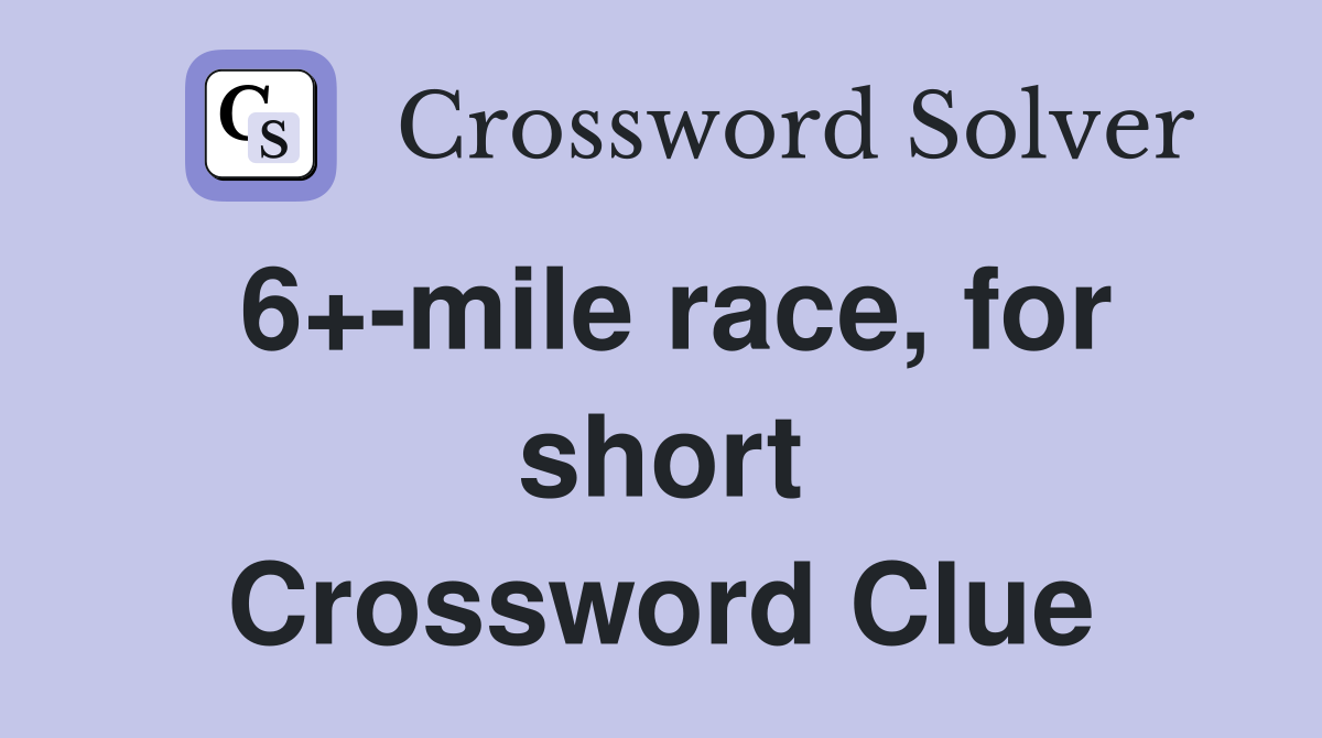 6+-mile race, for short Crossword Clue