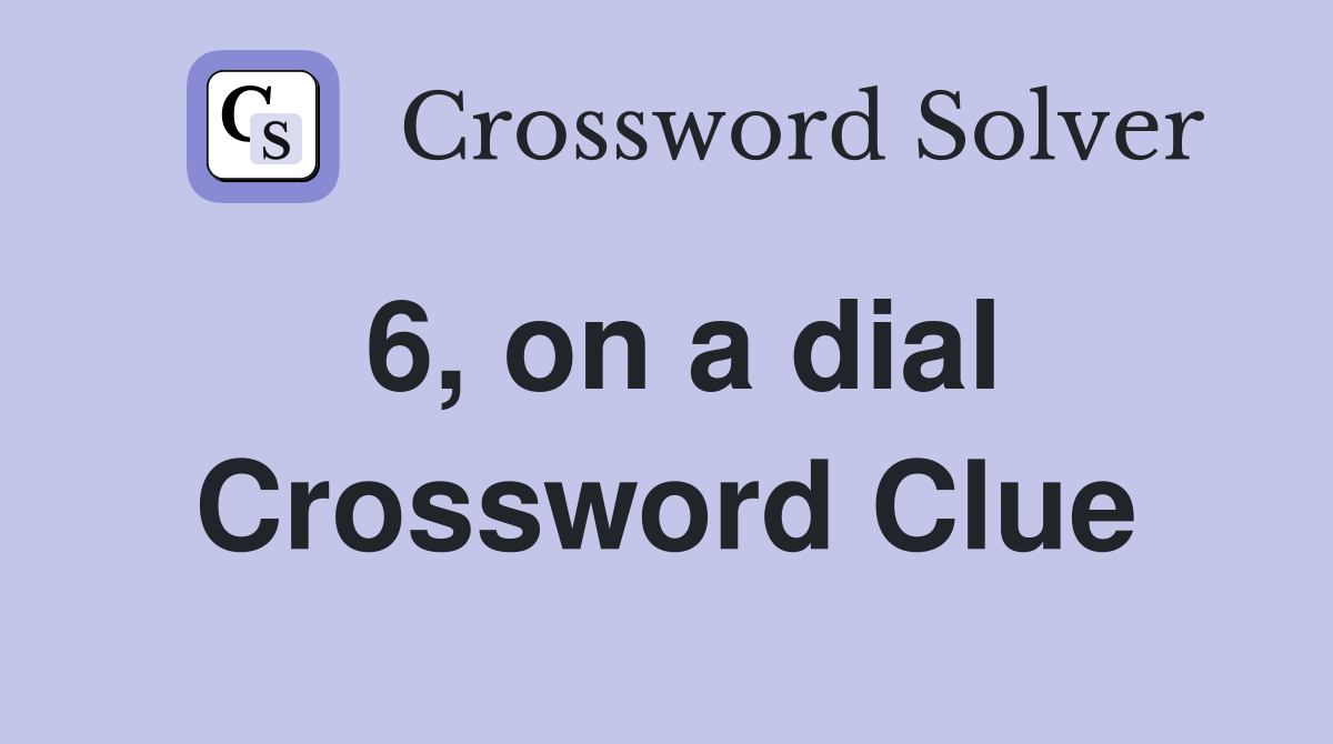 6, on a dial Crossword Clue