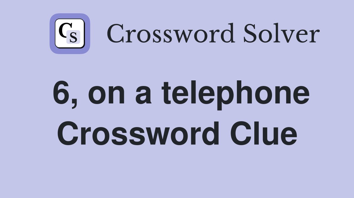 6, on a telephone Crossword Clue