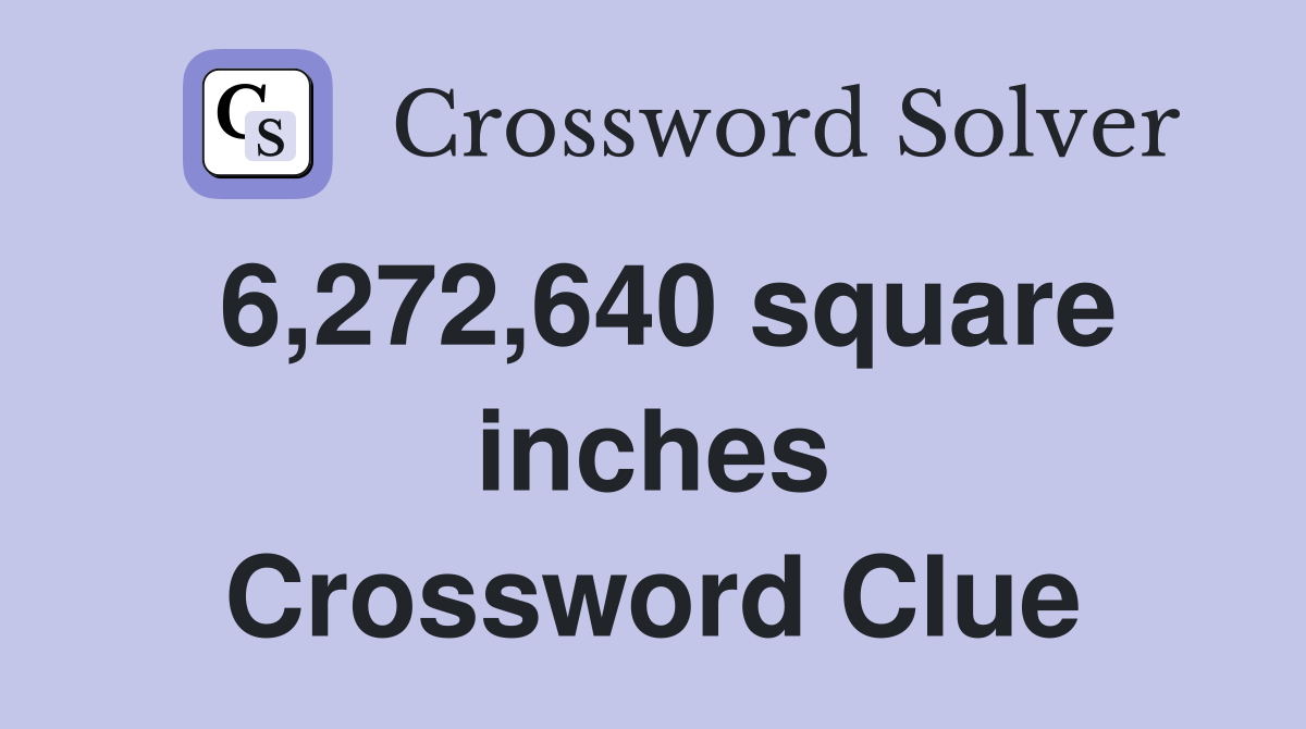 6,272,640 square inches Crossword Clue
