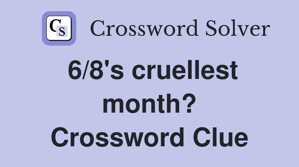 6/8's cruellest month? Crossword Clue