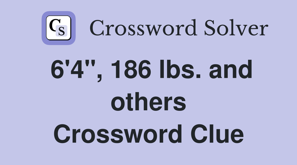 6'4", 186 lbs. and others Crossword Clue