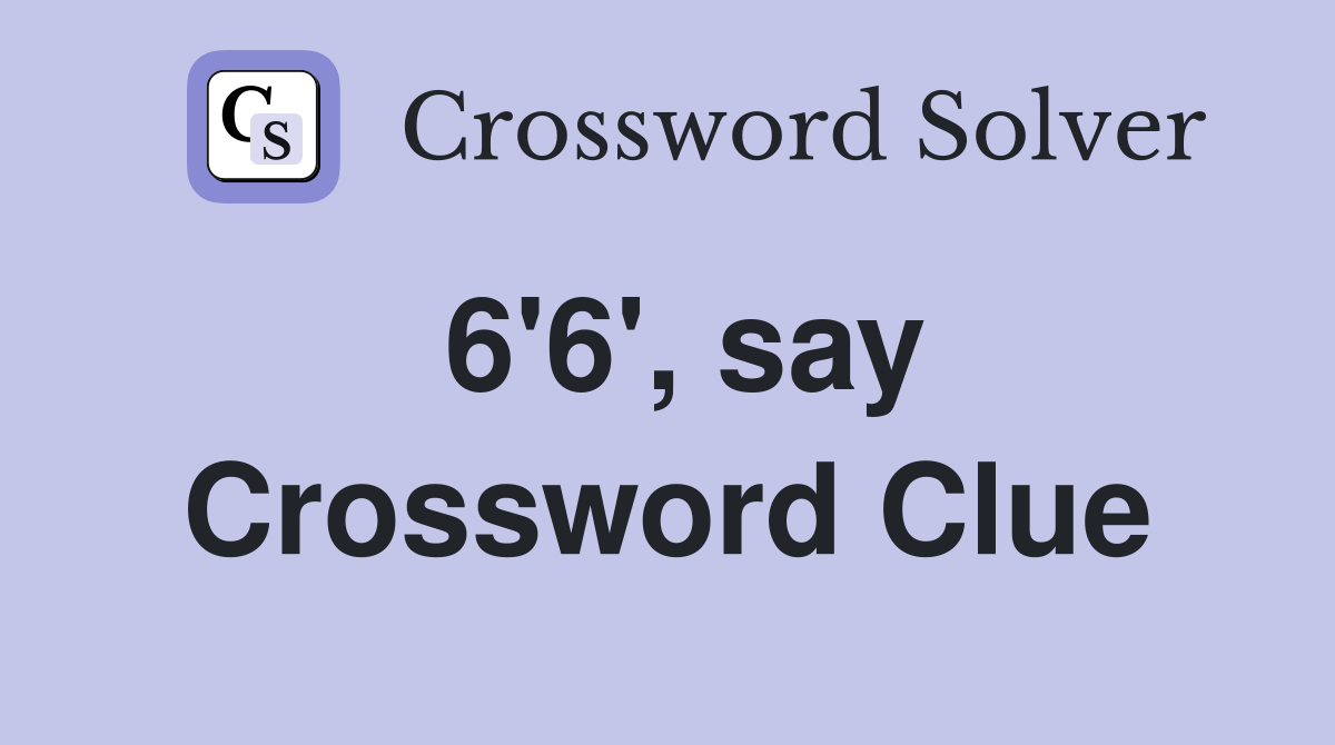 6'6', say Crossword Clue