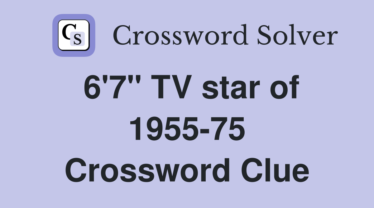 6'7" TV star of 1955-75 Crossword Clue
