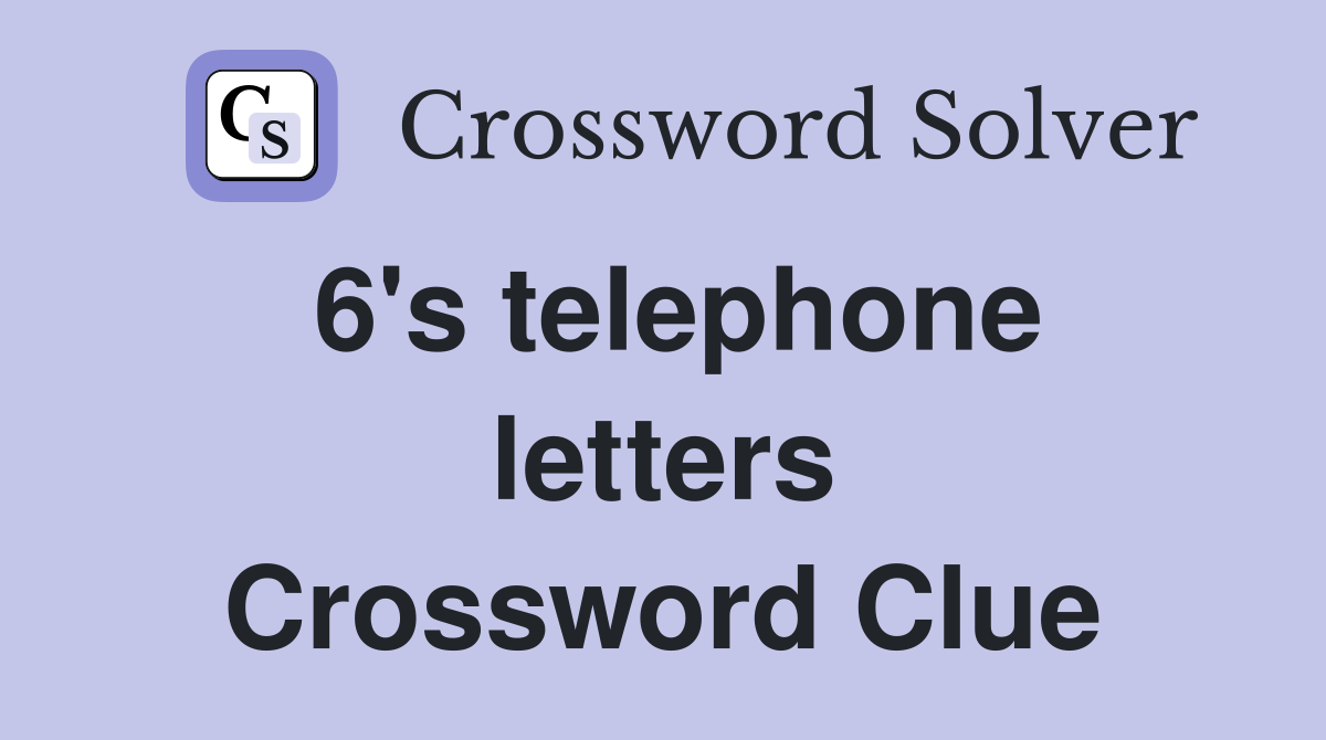 6's telephone letters Crossword Clue