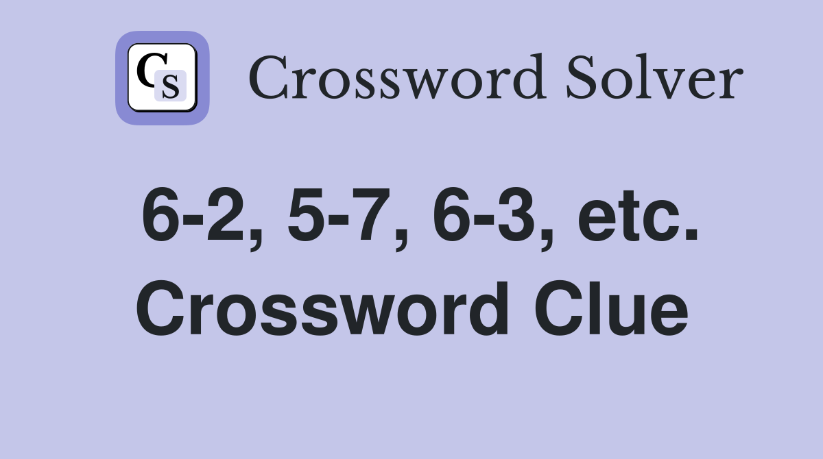 6-2, 5-7, 6-3, etc. Crossword Clue