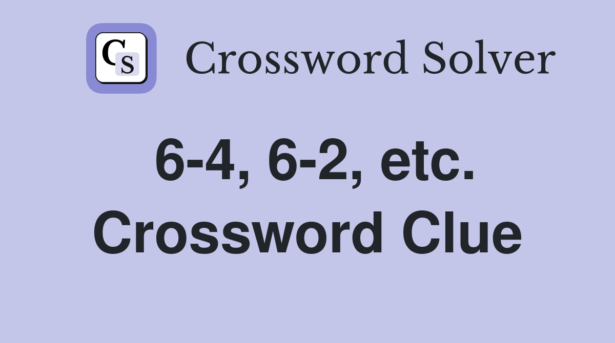 6-4, 6-2, etc. Crossword Clue