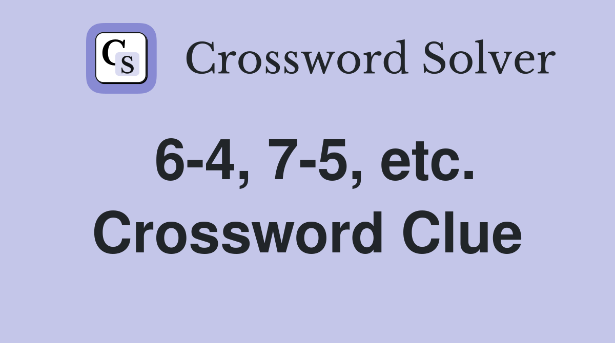 6-4, 7-5, etc. Crossword Clue