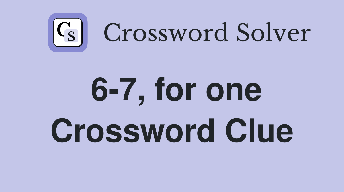 6-7, for one Crossword Clue