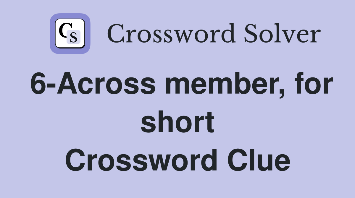 6-Across member, for short Crossword Clue