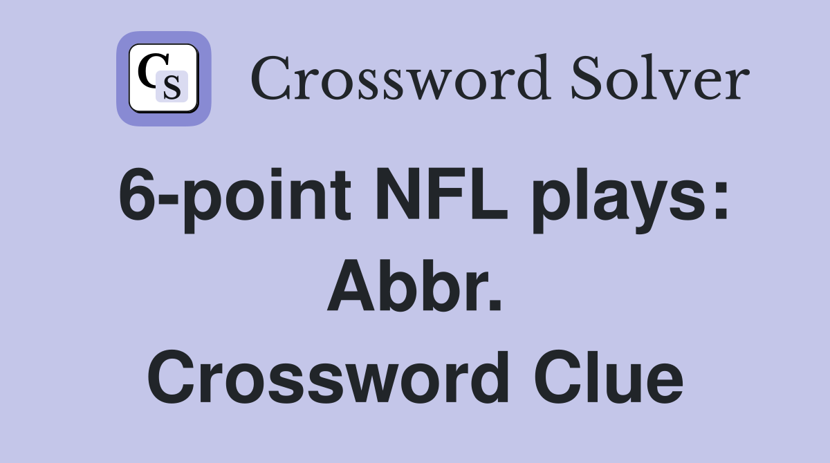 6-point NFL plays: Abbr. Crossword Clue