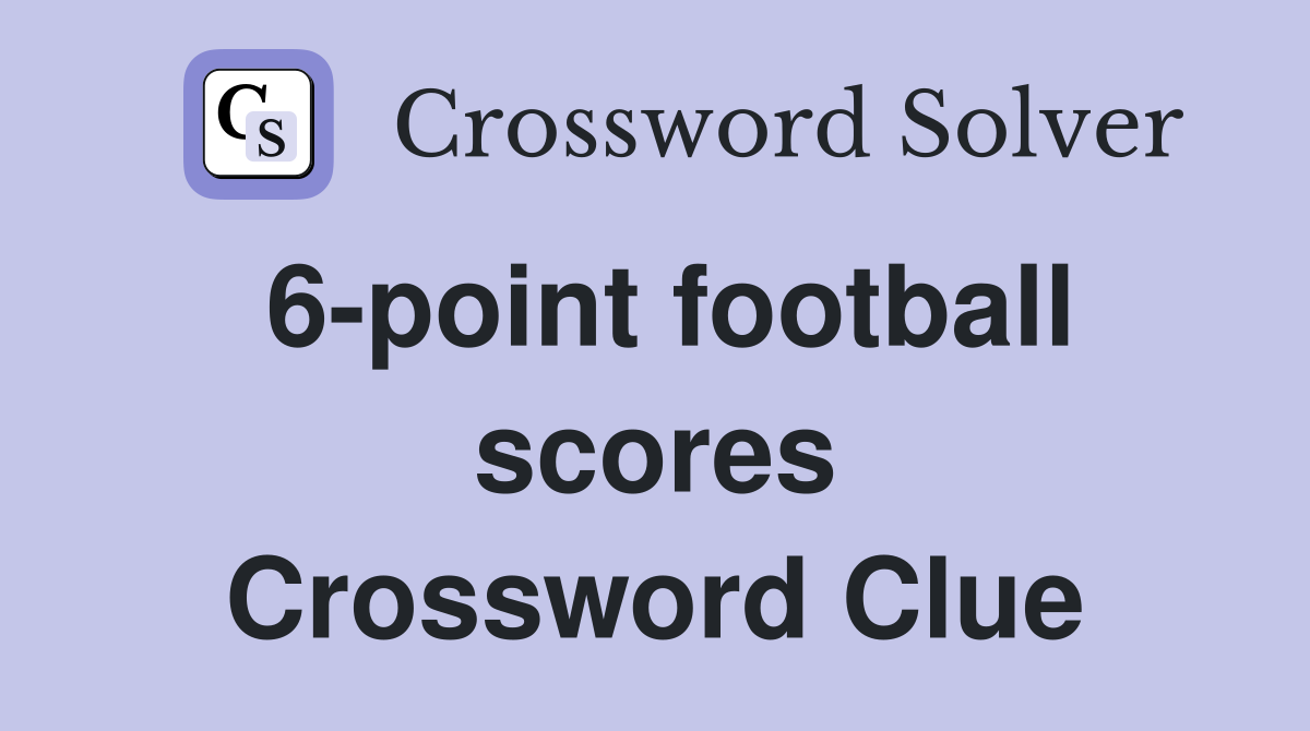 6-point football scores Crossword Clue