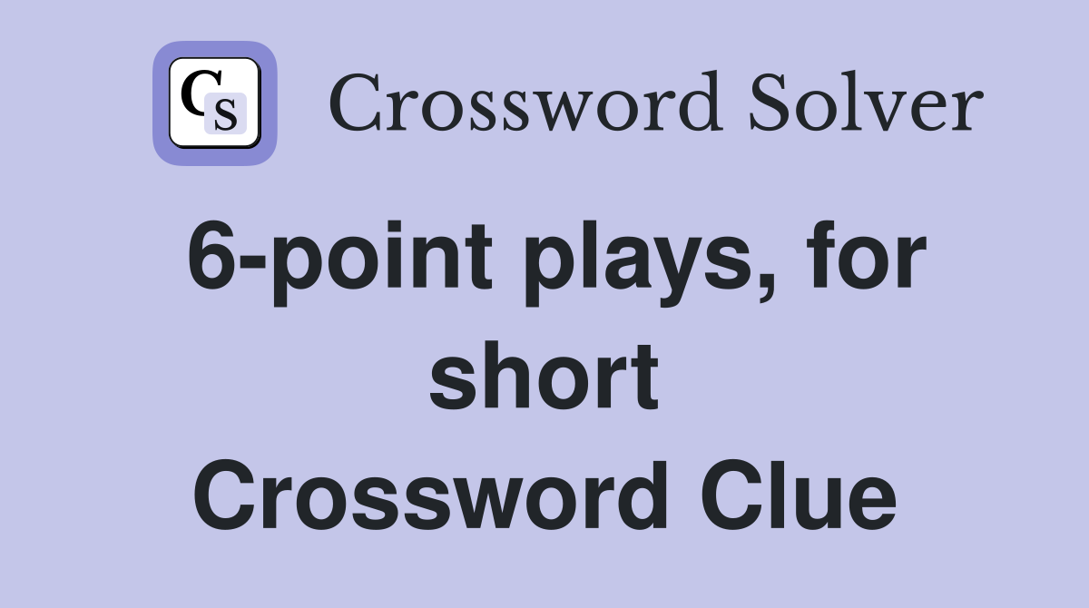 6-point plays, for short Crossword Clue