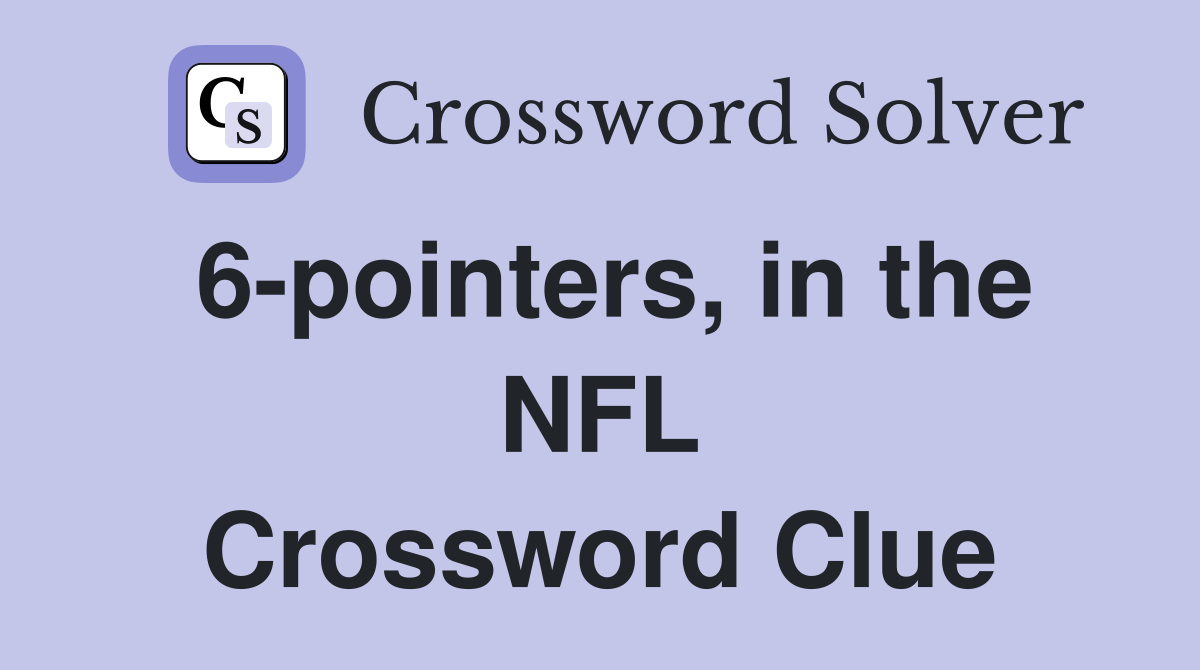 6-pointers, in the NFL Crossword Clue