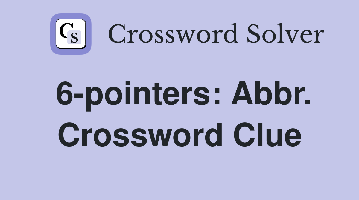 6-pointers: Abbr. Crossword Clue
