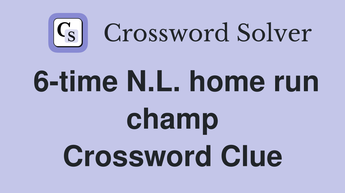 6-time N.L. home run champ Crossword Clue