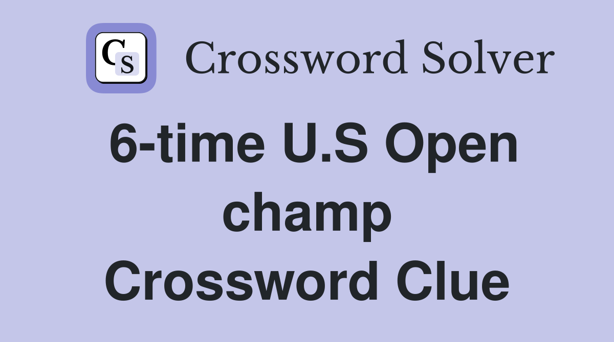 6-time U.S Open champ Crossword Clue