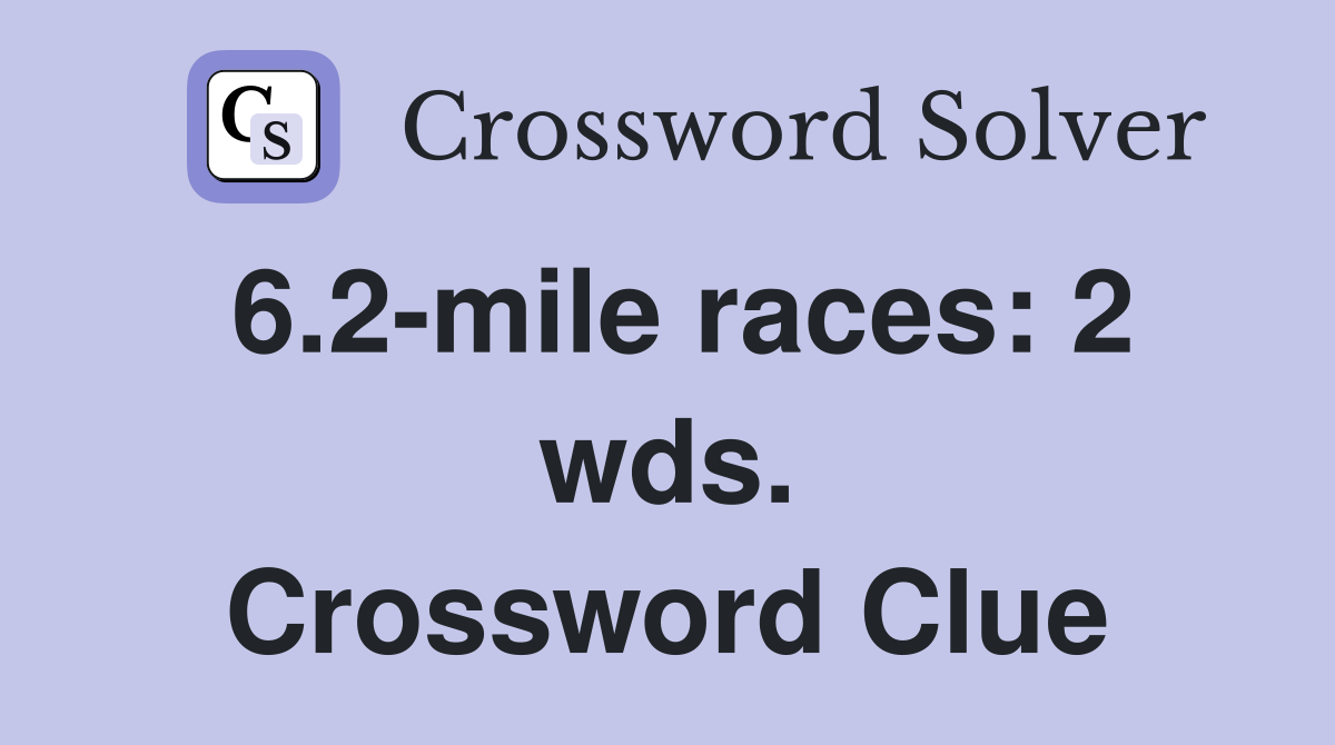 6.2-mile races: 2 wds. Crossword Clue
