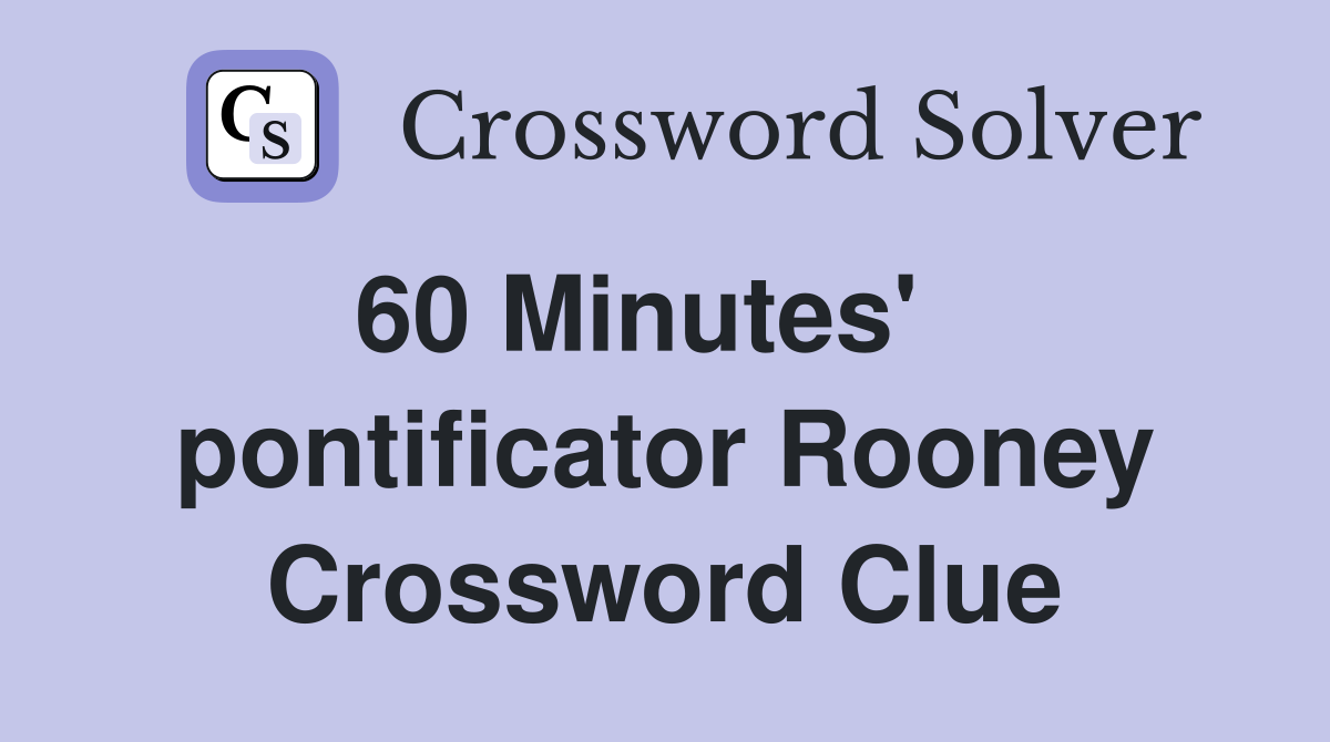 60 Minutes'    pontificator Rooney Crossword Clue