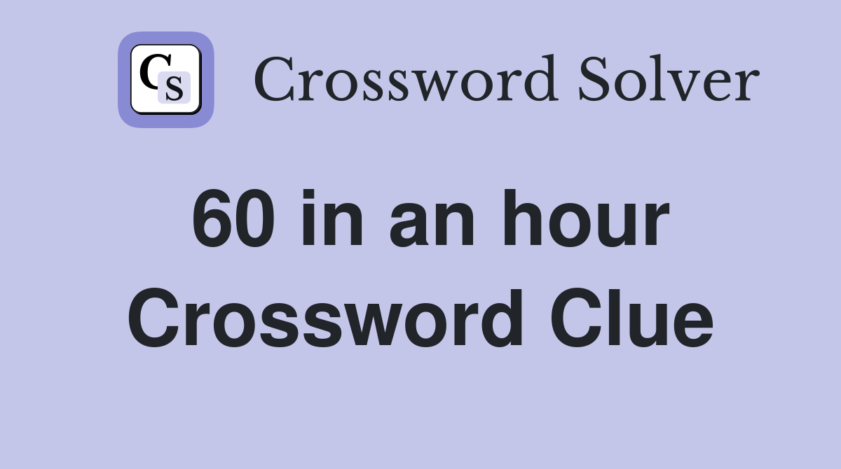60 in an hour Crossword Clue