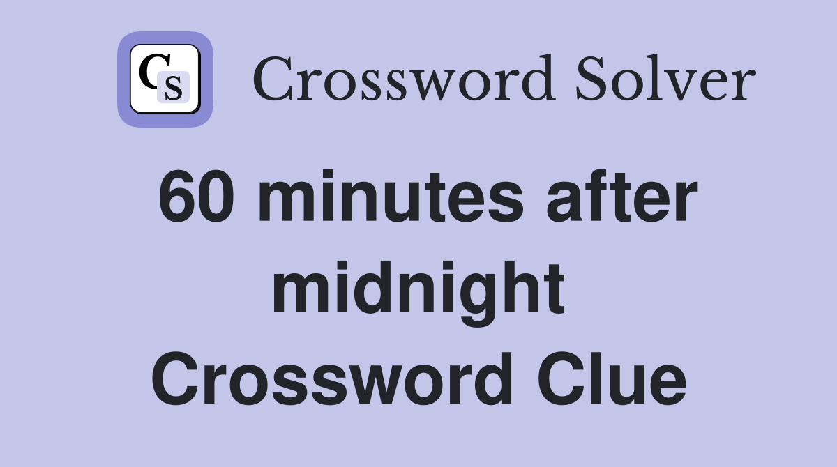 60 minutes after midnight Crossword Clue