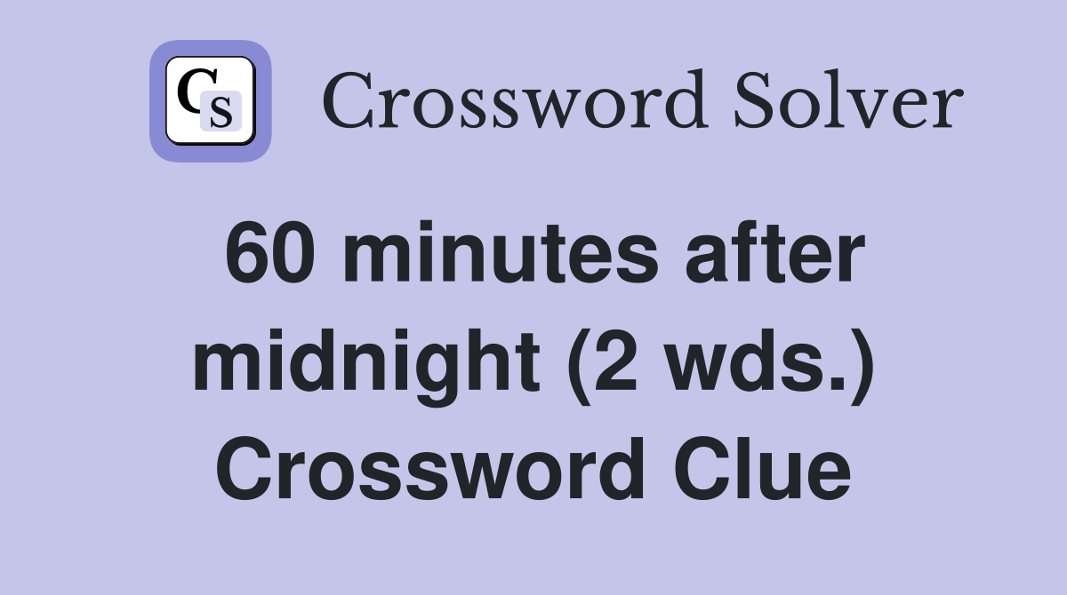 60 minutes after midnight (2 wds.) Crossword Clue