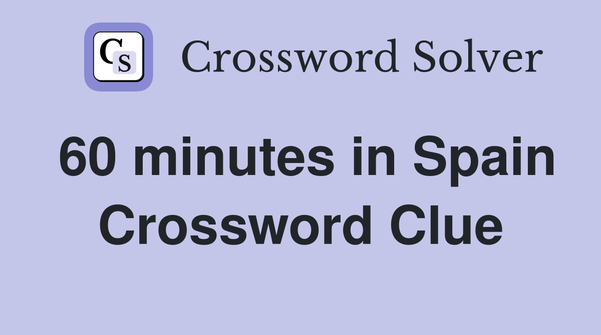60 minutes in Spain Crossword Clue