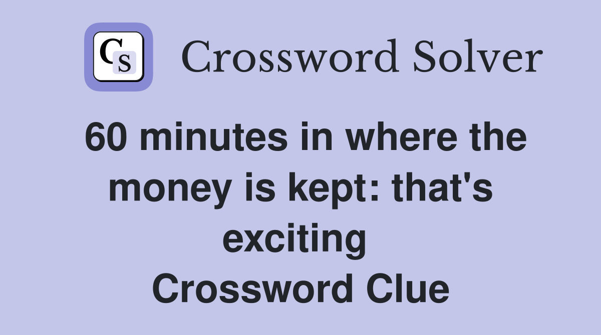 60 minutes in where the money is kept: that's exciting  Crossword Clue