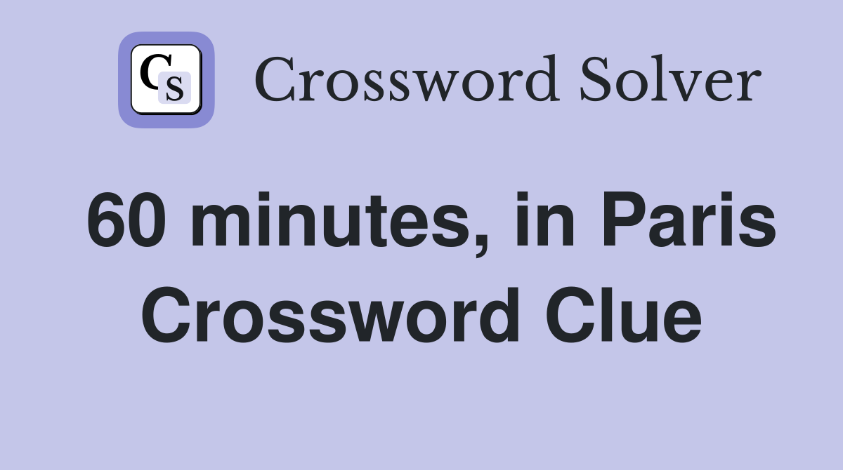 60 minutes, in Paris Crossword Clue