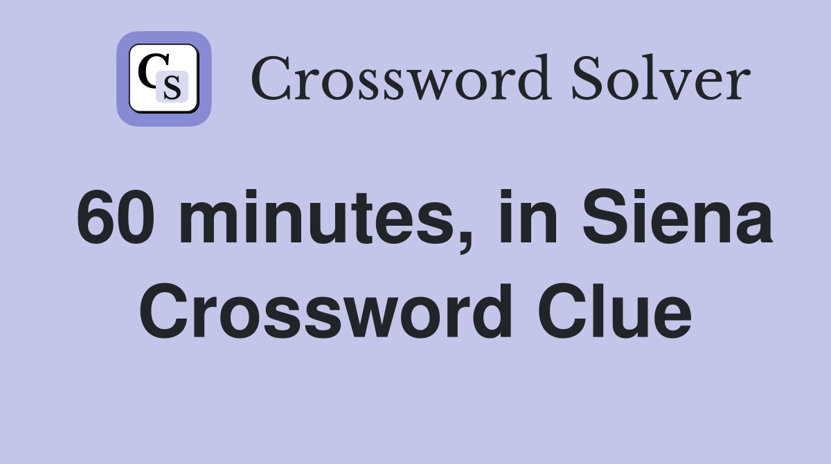 60 minutes, in Siena Crossword Clue