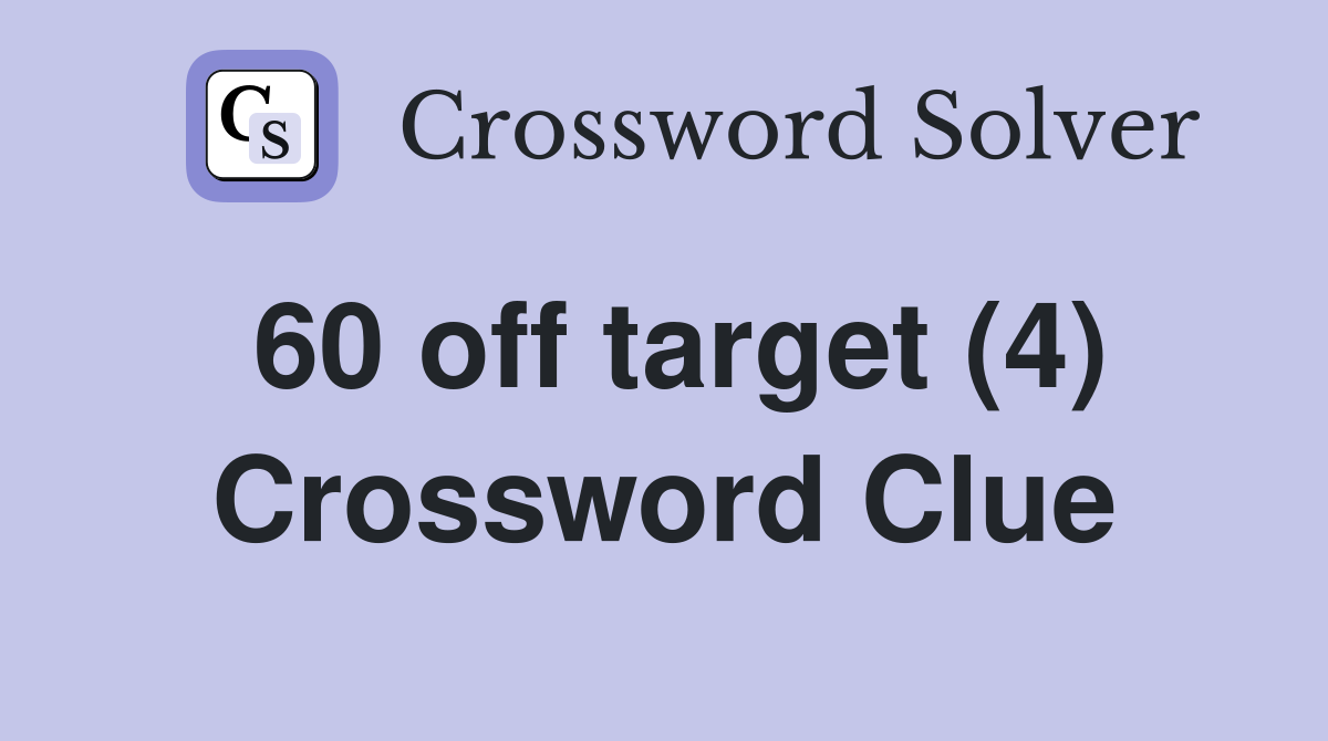 60 off target (4) Crossword Clue