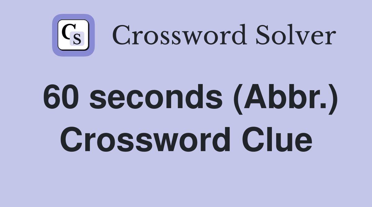 60 seconds (Abbr.) Crossword Clue