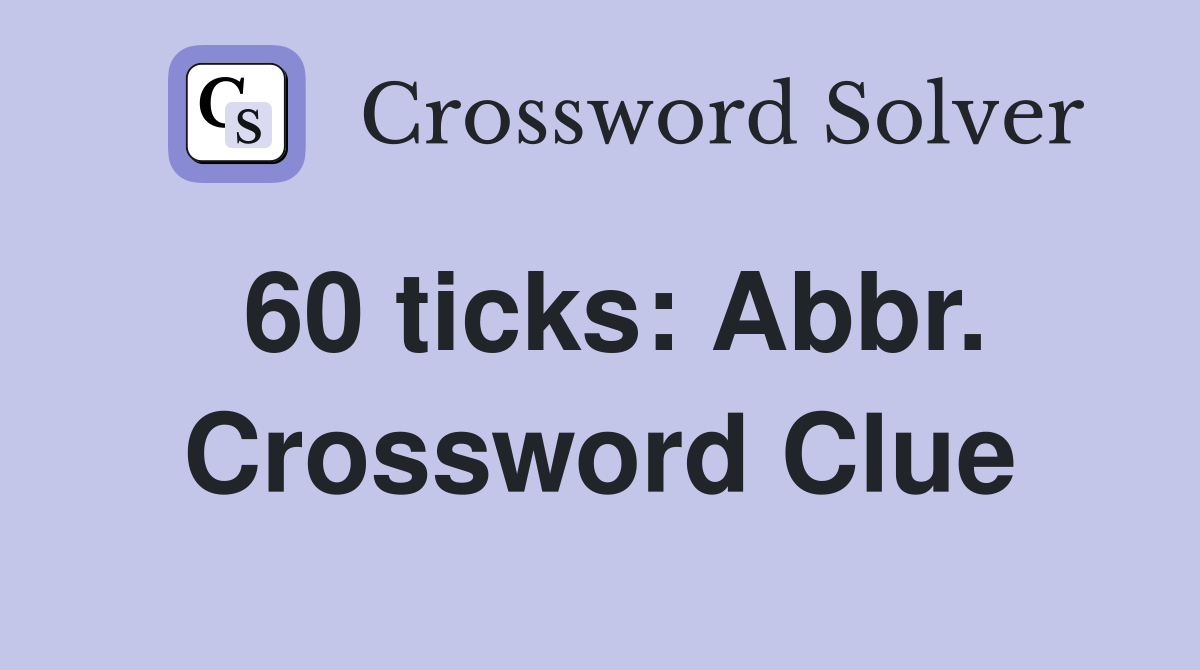 60 ticks: Abbr. Crossword Clue