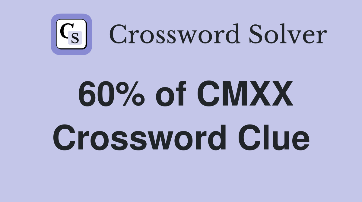 60% of CMXX Crossword Clue
