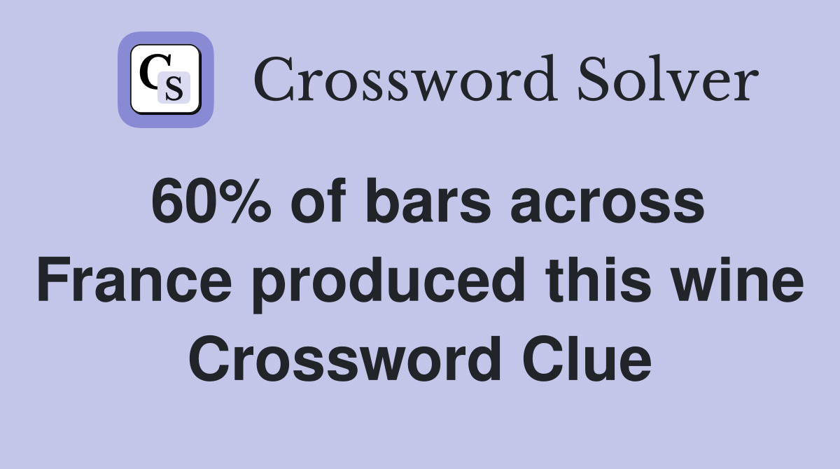 60% of bars across France produced this wine Crossword Clue