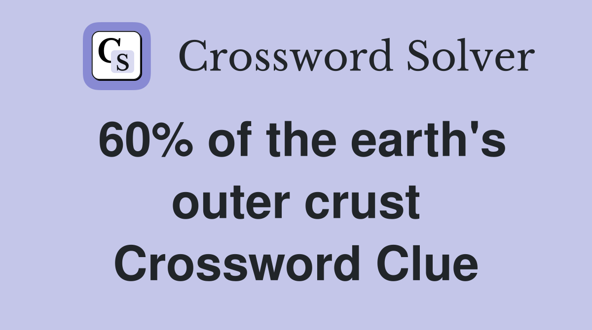 60% of the earth's outer crust Crossword Clue