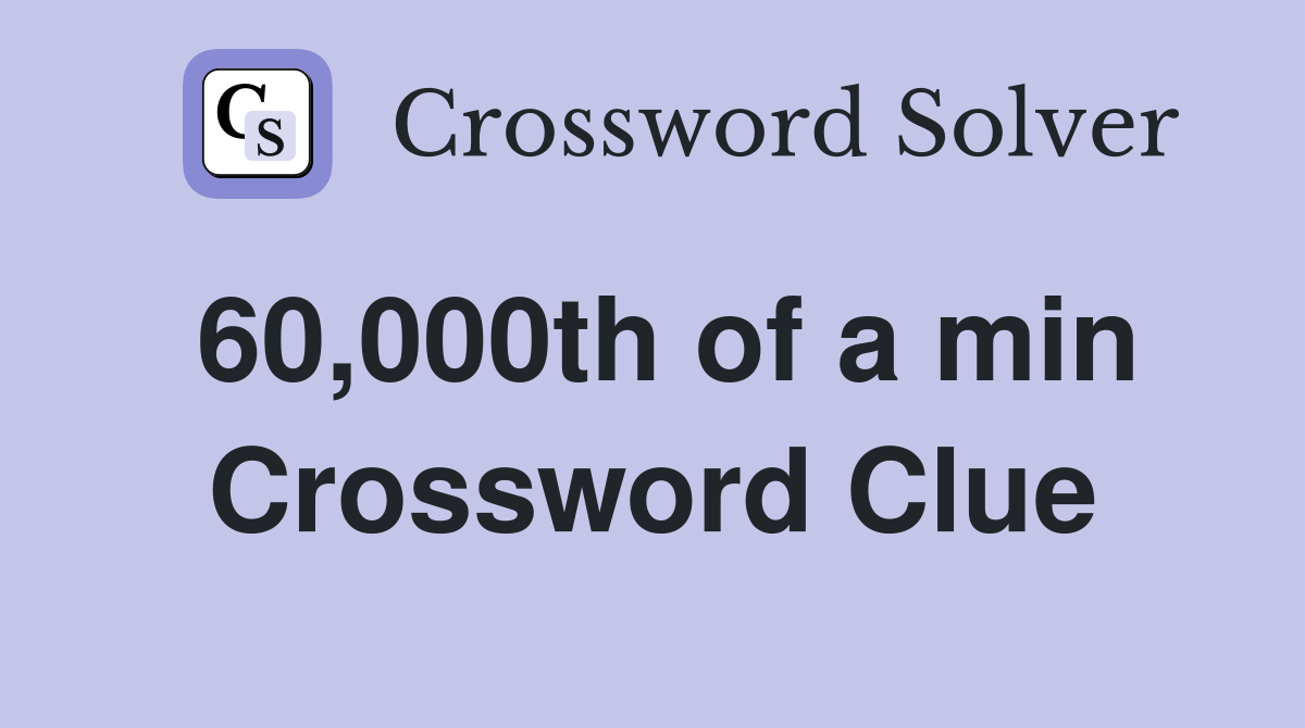 60,000th of a min Crossword Clue