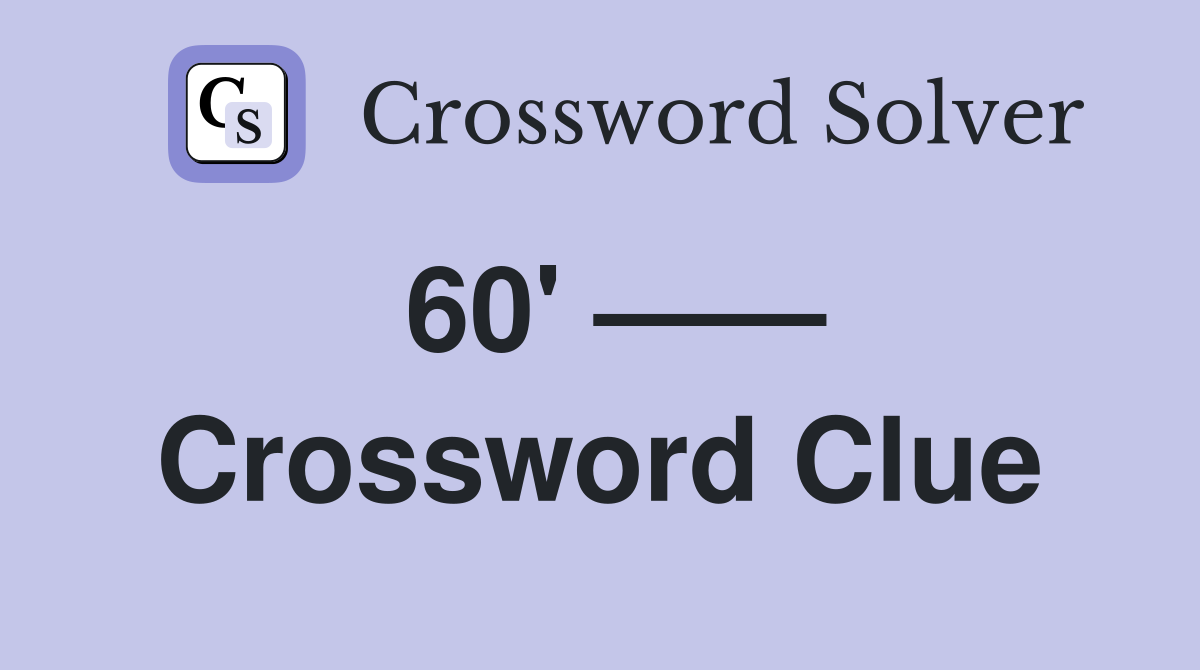 60' —— Crossword Clue