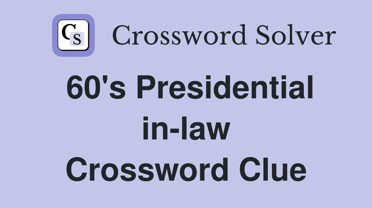60's Presidential in-law Crossword Clue