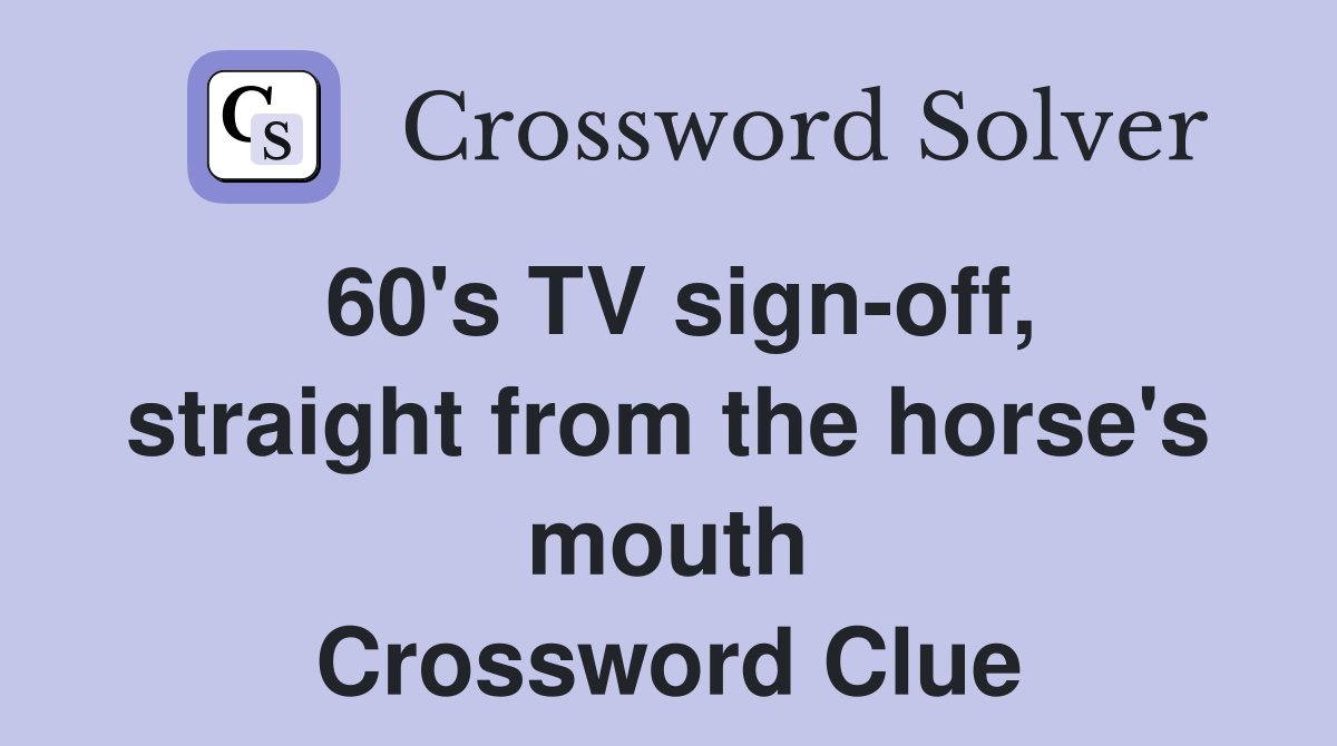 60's TV sign-off, straight from the horse's mouth Crossword Clue