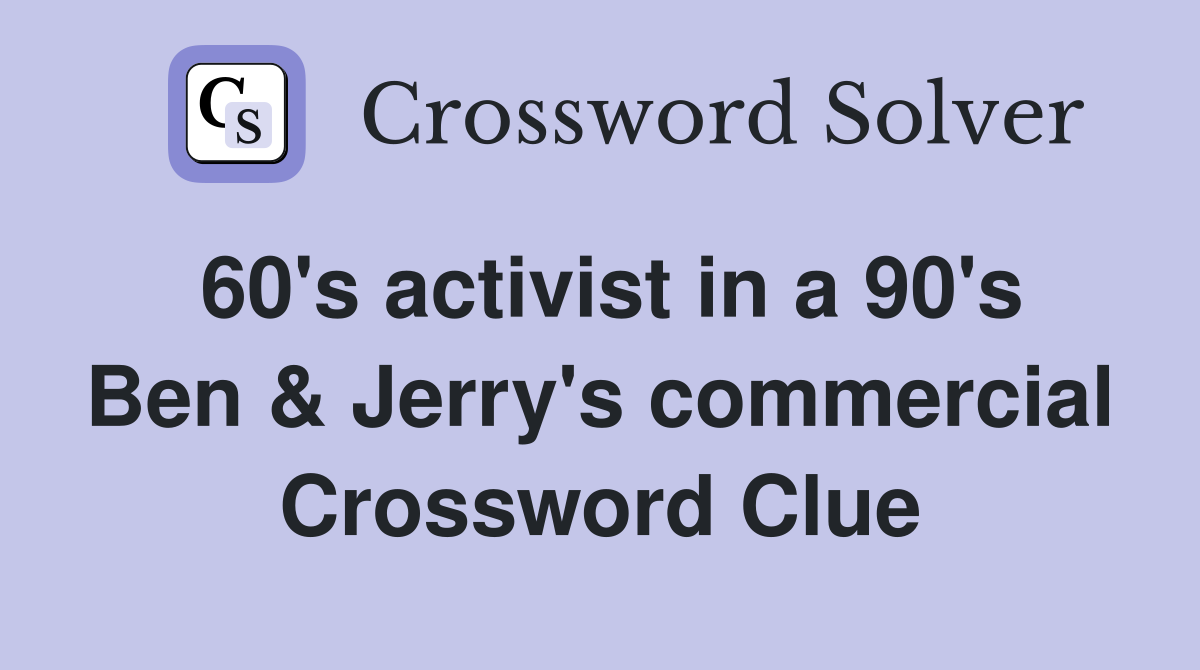 60's activist in a 90's Ben & Jerry's commercial Crossword Clue