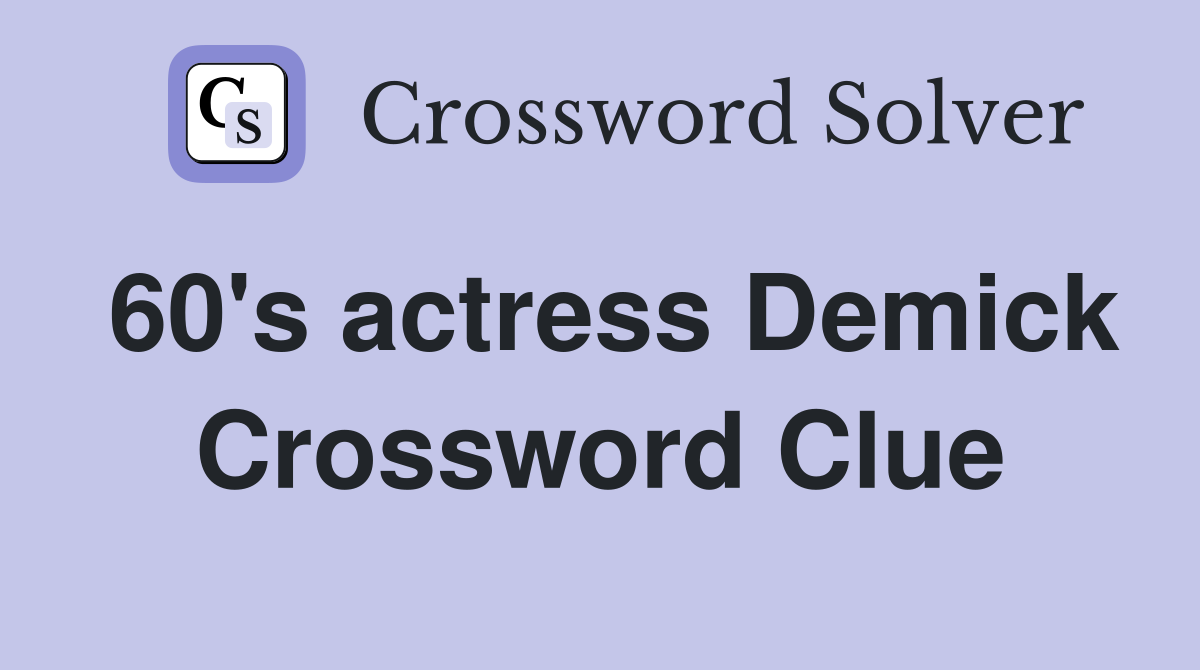 60's actress Demick Crossword Clue